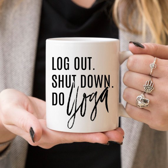 Log Out, Shut Down. Do Yoga